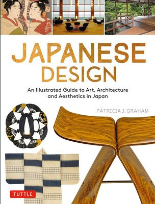 Japanese Design, An Illustrated Guide to Art, Architecture and Aesthetics in Japan Tuttle Publishing