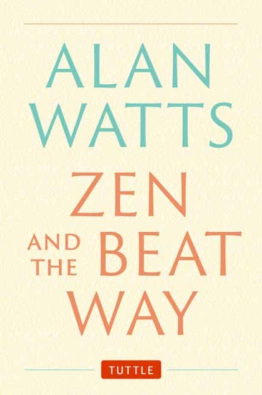 Zen and the Beat Way ((Zen Teachings of Alan Watts)) - Alan Watts