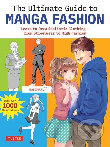 The Ultimate Guide to Manga Fashion (Learn to Draw Realistic Clothing--from Streetwear to High Fashion (with over 1000 illustrations)) - kniha z…