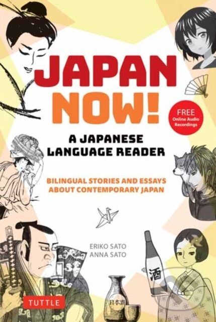 Japan Now! A Japanese Language Reader (Bilingual Stories and Essays about Contemporary Japan (With Free Online Audio Recordings))