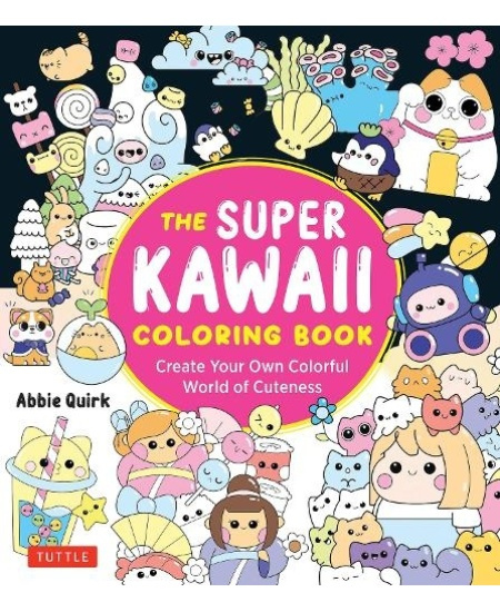 Super Kawaii Coloring Book, Create Your Own Colorful World of Cuteness Tuttle Publishing