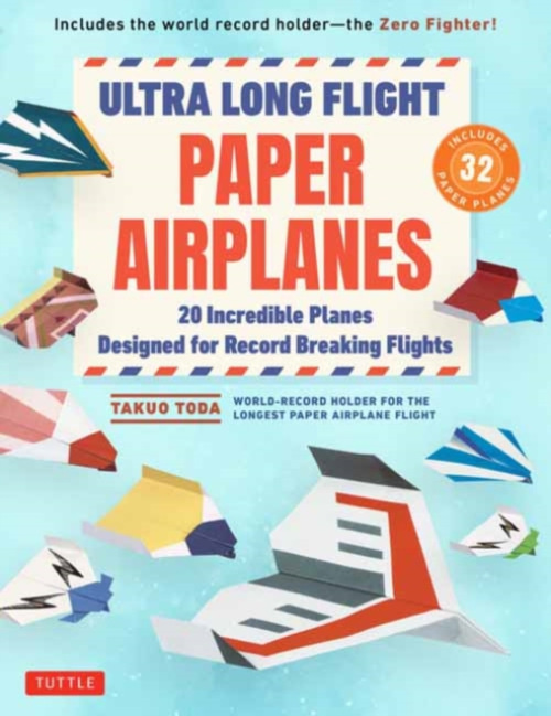 Tuttle Publishing Ultra Long Flight Paper Airplanes - Toda, Takuo