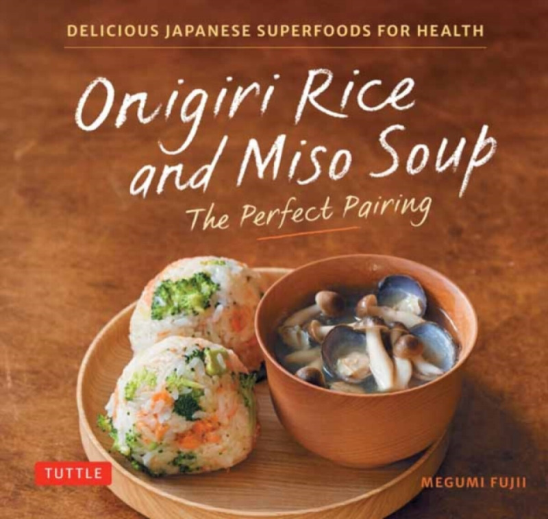 Tuttle Publishing Onigiri Rice and Miso Soup - The Perfect Pairing - Fujii, Megumi