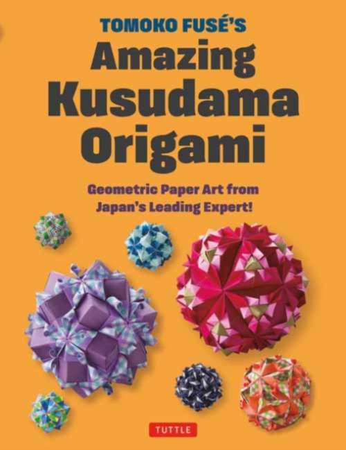 Tuttle Publishing Tomoko Fuse's Amazing Kusudama Origami - Fuse, Tomoko a Fuse, Tomokoa