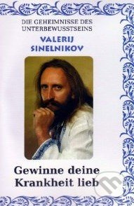 Gewinne Deine Krankheit lieb! - Valerij Sinelnikov - kniha z kategorie Odborné a naučné