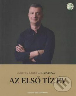 Új korszak - Az első tíz év - Gábor Kubatov - kniha z kategorie Odborné a naučné