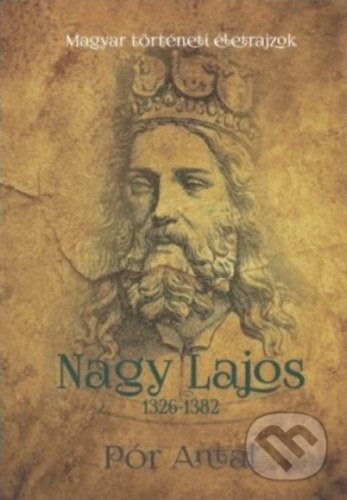 Nagy Lajos (1326-1382) - Antal Pór - kniha z kategorie Odborné a naučné