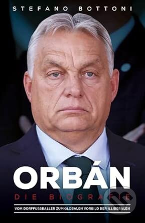 Orbán. Die Biografie - Stefano Bottoni - kniha z kategorie Životopisy