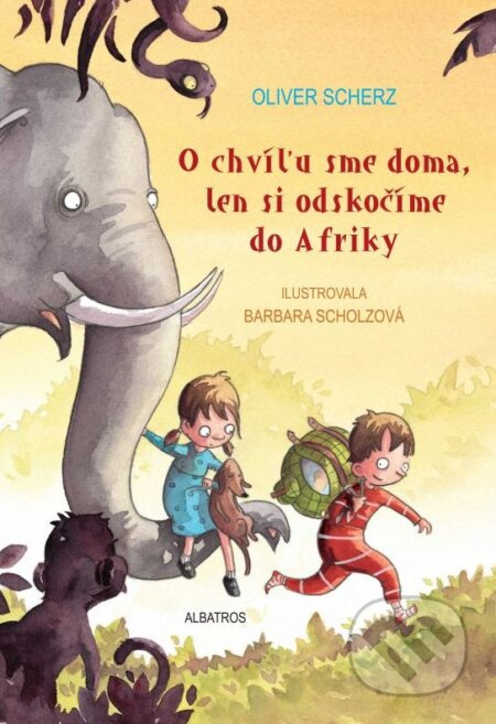 O chvíľu sme doma, len si odskočíme do Afriky - Oliver Scherz - kniha z kategorie Pohádky