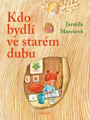 Kdo bydlí ve starém dubu? - Jarmila Marešová