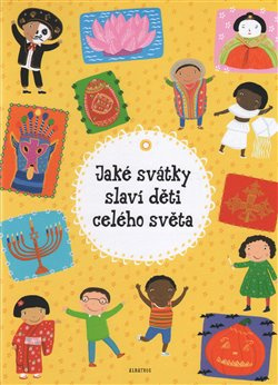 Jaké svátky slaví děti celého světa - Helena Haraštová, Pavla Hanáčková