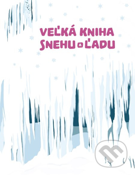 Veľká kniha snehu a ľadu - Štěpánka Sekaninová - kniha z kategorie Naučné knihy