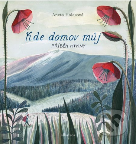 Kde domov můj (Příběh hymny) - Aneta Františka Holasová - kniha z kategorie Naučné knihy