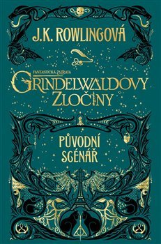 Fantastická zvířata: Grindelwaldovy zločiny - původní scénář - Joanne K. Rowlingová