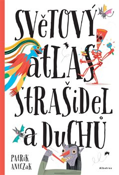 Světový atlas strašidel a duchů - Štěpánka Sekaninová, Petra Bartíková, Katarína H. Belejová