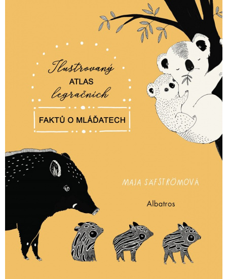 Ilustrovaný atlas legračních faktů o mláďatech - Maja Säfströmová