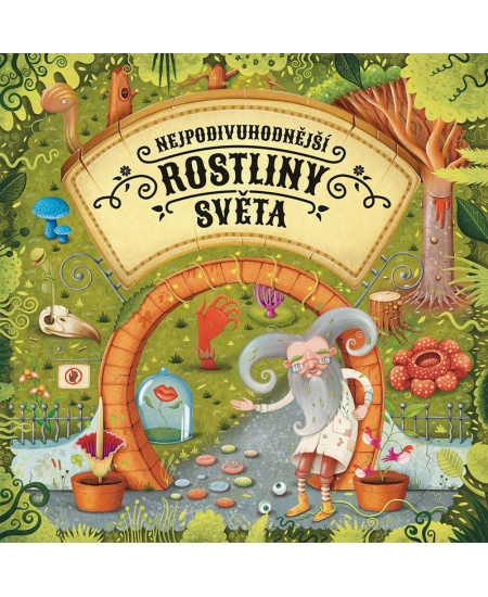 Nejpodivuhodnější rostliny světa - Štěpánka Sekaninová