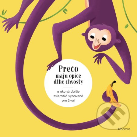 Prečo majú opice dlhé chvosty? (a ako sú ďalšie zvieratká vybavené pre život) - kniha z kategorie Beletrie pro děti