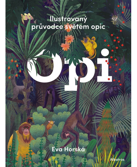 Opi - Ilustrovaný průvodce světem opic - Eva Horská