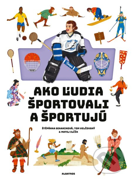 Ako ľudia športovali a športujú - Štěpánka Sekaninová, Tom Velčovský, Matej Ilčík (ilustrátor) - kniha z kategorie Sport