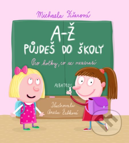 A-Ž půjdeš do školy: Pro holky, co se neztratí - Michaela Fišarová