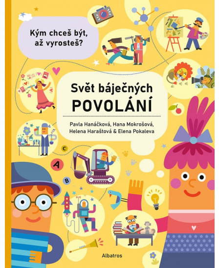 Svět báječných povolání - vyber si to své - Elena Pokaleva, Hana Mokrošová, Pavla Hanáčková, Helena Haraštová