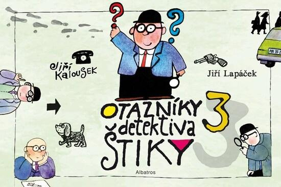 Otazníky detektiva Štiky 3 - Jiří Kalousek, Jiří Lapáček