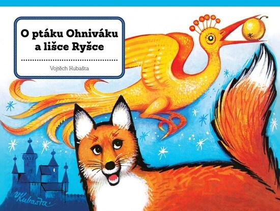 O ptáku Ohniváku a lišce Ryšce - Vojtěch Kubašta