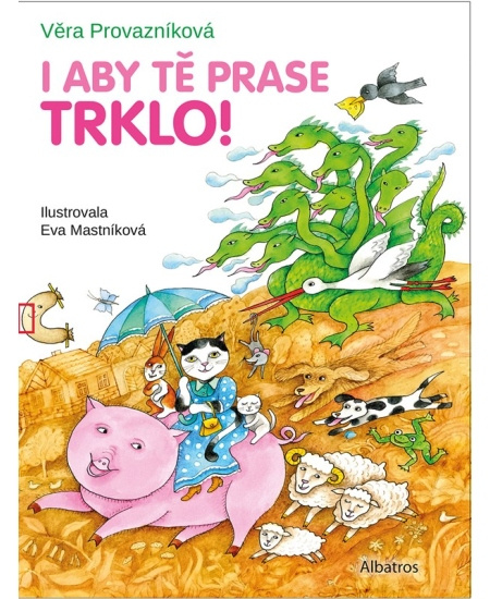I aby tě prase trklo! - Věra Provazníková