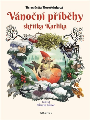 Vánoční příběhy skřítka Karlíka (O tom, jak viditelní i neviditelní obyvatelé lesa vítali zimu a těšili se na Vánoce)