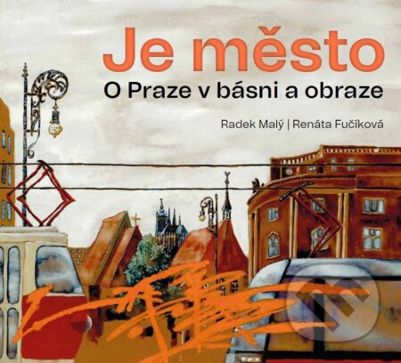 Je město (O Praze v básni a obraze) - Radek Malý, Václav Cílek
