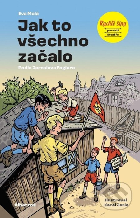 Rychlé šípy: Jak to všechno začalo - Jaroslav Foglar, Eva Malá