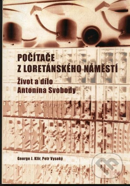 Počítače z Loretánského náměstí. Život a dílo Antonína Svobody - kniha z kategorie Studie