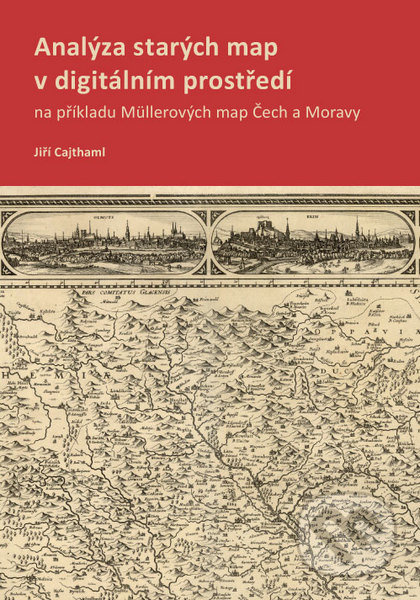 Analýza starých map v digitálním prostředí (na příkladu Müllerových map Čech a Moravy) - kniha z kategorie Vysoké školy