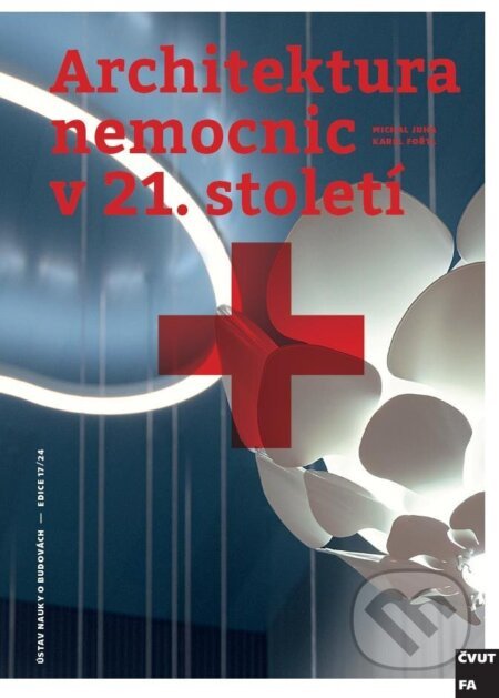 Architektura nemocnic v 21. století - Michal Juha, Karel Fořtl