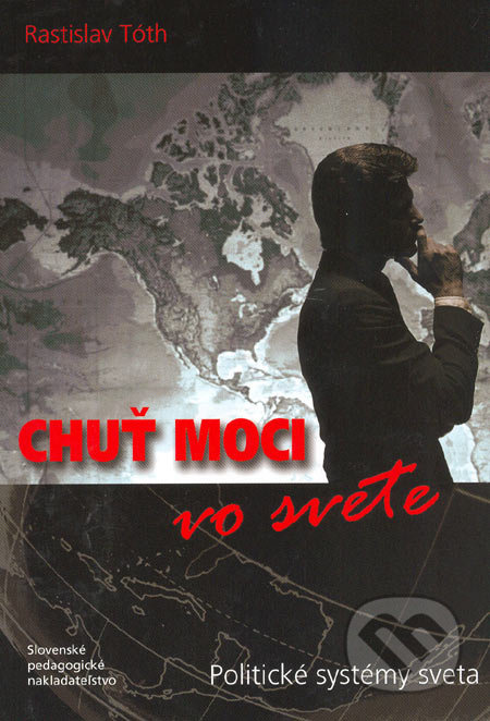 Chuť moci vo svete (Politické systémy sveta) - Rastislav Tóth - kniha z kategorie Politologie a politika