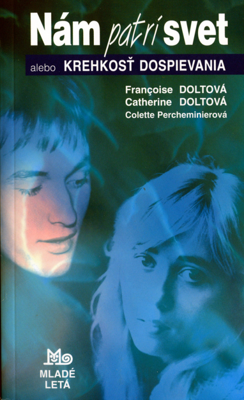 Nám patrí svet alebo Krehkosť dospievania - Francoise Doltová, Catherine Doltová, Colette Percheminierová - kniha z kategorie Pro děti