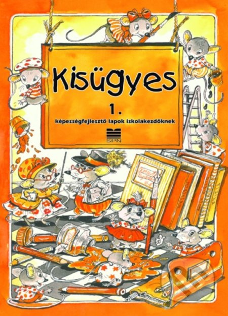 Kisügyes 1. (Képességfejlesztő lapok iskolakezdőknek)