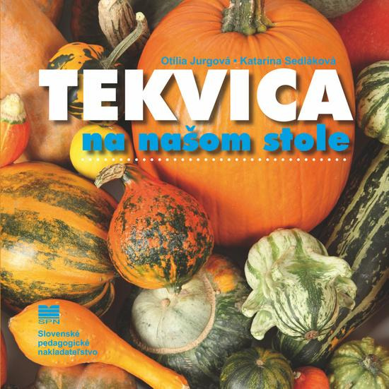 Tekvica na našom stole - Otília Jurgová, Katarína Sedláková, Ivan Kostroň (ilustrátor) - kniha z kategorie Podle potraviny