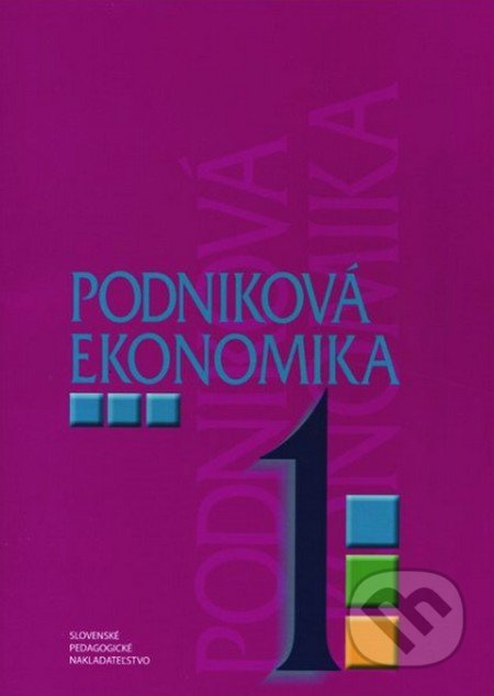 Podniková ekonomika 1 (Pre 1. ročník ŠO obchodná akadémia) - kniha z kategorie Střední školy