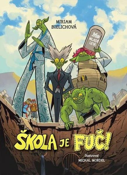 Škola je fuč - Miriam Bielichová, Michal Mordel (ilustrátor) - kniha z kategorie Beletrie pro děti
