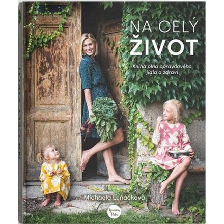 Na celý život, Kniha plná opravdového jídla a zdraví - Michaela Luňáčková