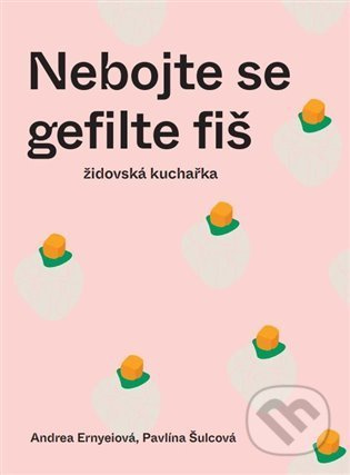 Nebojte se gefilte fiš - Pavlína Šulcová, Andrea Ernyeiová