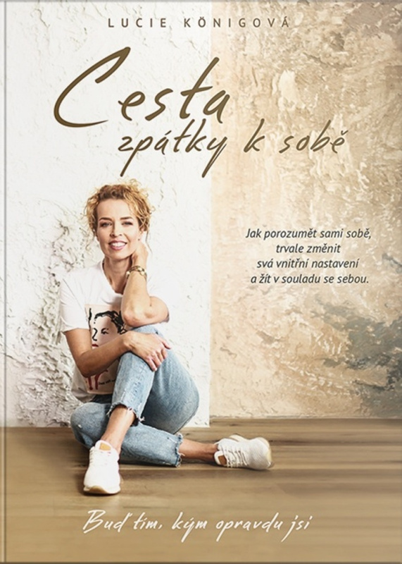 Cesta zpátky k sobě - Jak porozumět sami sobě, trvale změnit svá vnitřní nastavení a žít v souladu s