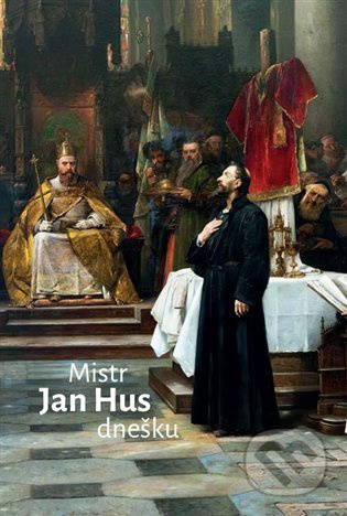 Mistr Jan Hus dnešku - Radovan Lovčí, Jarmila Plotěná, Jiří Olšovský, kol.