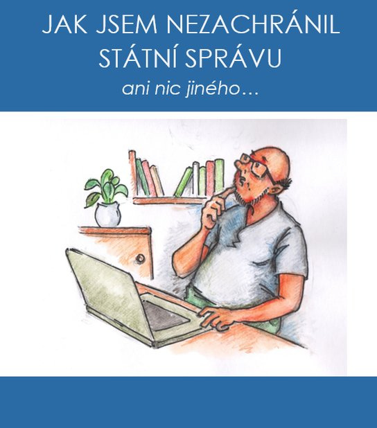 Jak jsem nezachránil státní správu ani  nic jiného... -  Petr Hortlík