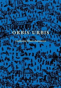 Orbis urbis - Catherine Ébert-Zeminová