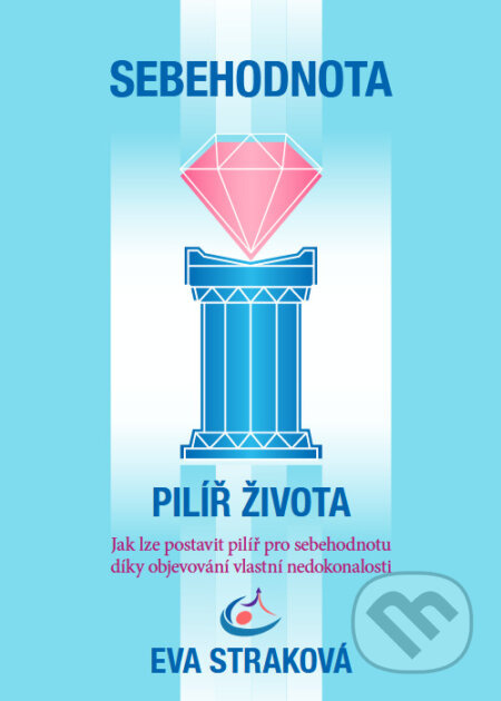 Sebehodnota – Pilíř života (Jak lze postavit Pilíř pro Sebehodnotu díky objevování vlastní nedokonalosti) - kniha z kategorie Psychologie