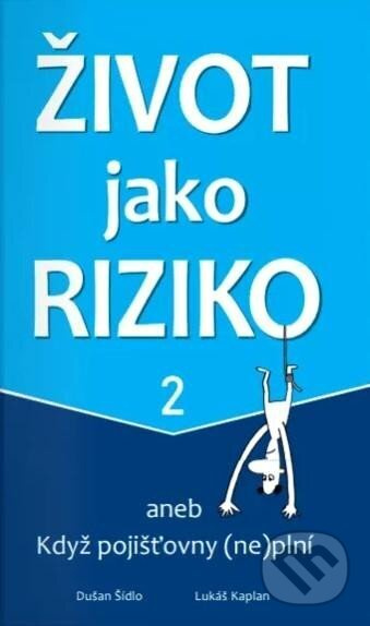 Život jako riziko 2 aneb Když pojišťovny (ne)plní Šídlo Dušan