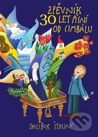 30 let (nejen) písní od cimbálu - Dalibor Štrunc